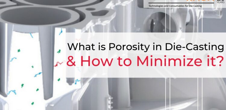 What is porosity in Die- Casting & How to Minimize it?