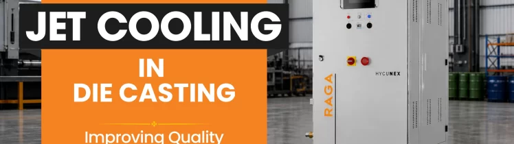 Jet Cooling in Die Casting Improving Quality and Efficiency