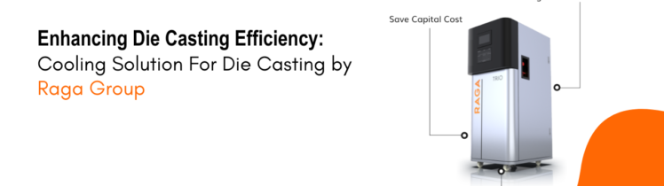 Enhancing Die Casting Efficiency: Cooling Solution For Die Casting by Raga Group