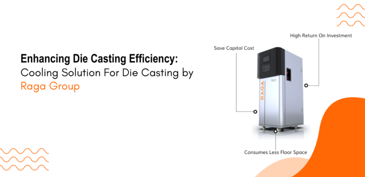 Enhancing Die Casting Efficiency: Cooling Solution For Die Casting by Raga Group