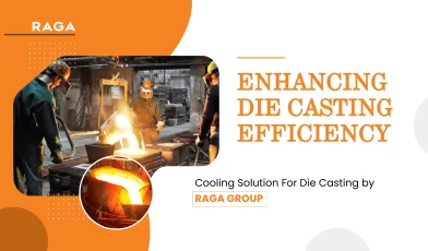 Enhancing Die Casting Efficiency Cooling Solution For Die Casting by Raga Group