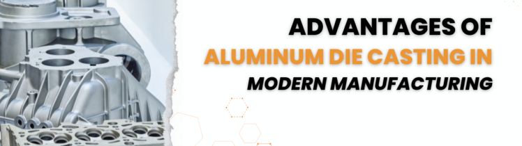 Advantages of Aluminum Die Casting in Modern Manufacturing