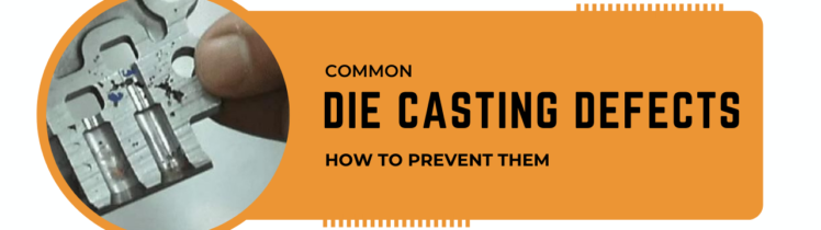 Common Die Casting Defects and How to Prevent Them