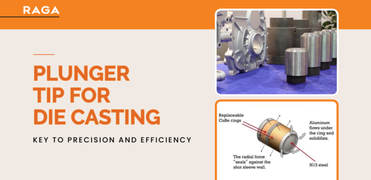 Plunger Tip for Die Casting: Key to Precision and Efficiency