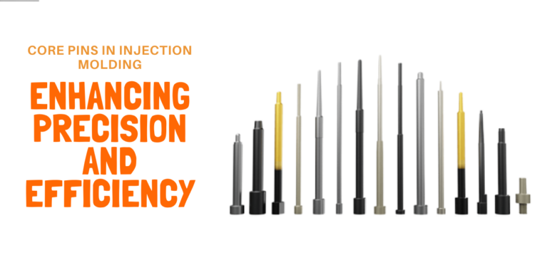 Core Pins in Injection Molding: Enhancing Precision and Efficiency