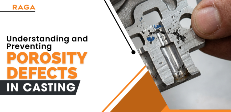 Graphic by RAGA titled ‘Understanding and Preventing Porosity Defects in Casting,’ featuring a close-up of a metal casting part with visible porosity and debris, held by a person’s fingers.