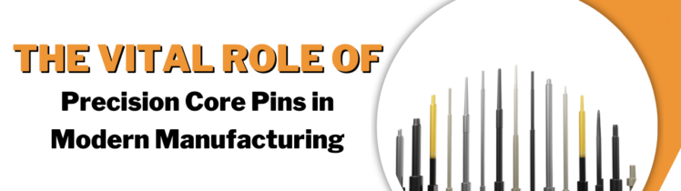 The Vital Role of Precision Core Pins in Modern Manufacturing