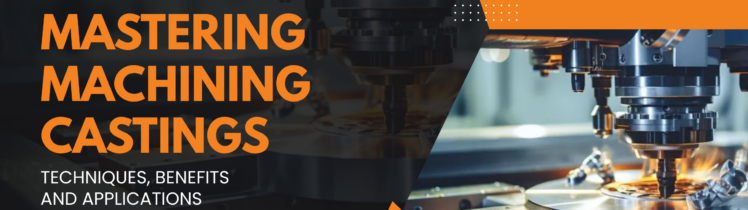 Banner showing CNC milling machines machining metal castings with the headline “Mastering Machining Castings: Techniques, Benefits and Applications” on a black and orange industrial-themed background.