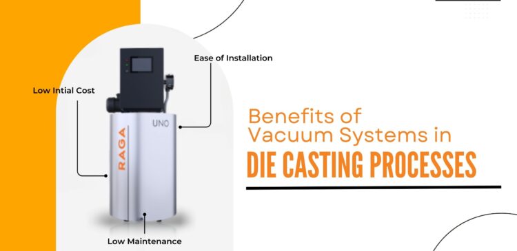 Benefits of Vacuum Systems in Die Casting Processes