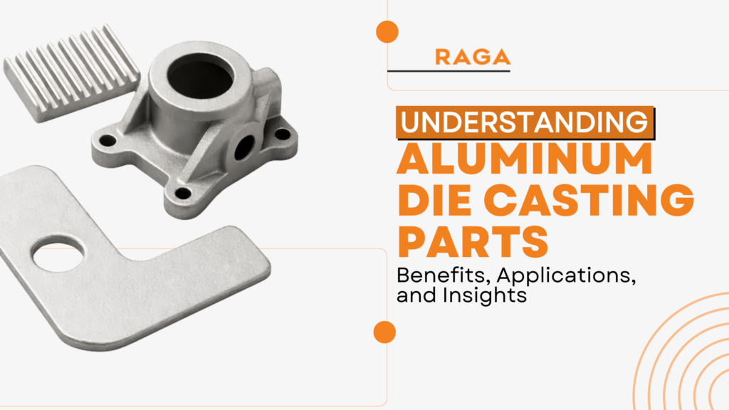 Aluminum die casting parts including a heat sink, mounting bracket, and industrial housing component displayed in a promotional graphic titled ‘Understanding Aluminum Die Casting Parts Benefits, Applications, and Insights’ by RAGA.