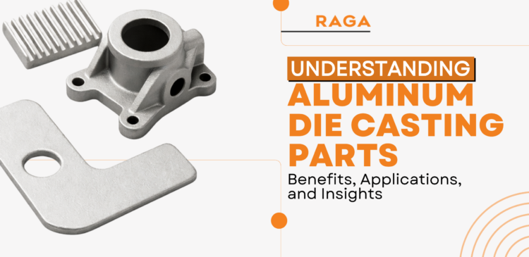 Aluminum die casting parts including a heat sink, mounting bracket, and industrial housing component displayed in a promotional graphic titled ‘Understanding Aluminum Die Casting Parts Benefits, Applications, and Insights’ by RAGA.