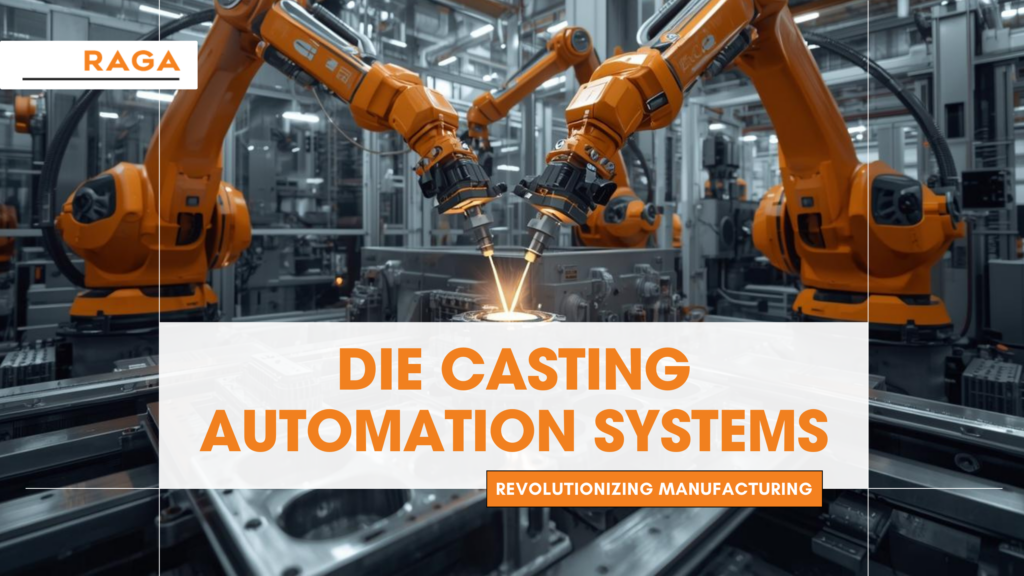 Promotional graphic by RAGA titled ‘Die Casting Automation Systems – Revolutionizing Manufacturing,’ showing multiple orange robotic arms performing automated die casting operations in a modern industrial facility.
