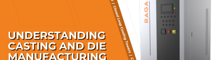 Industrial cooling unit with control panel branded “RAGA” alongside text about understanding casting and die manufacturing processes, benefits, and applications.