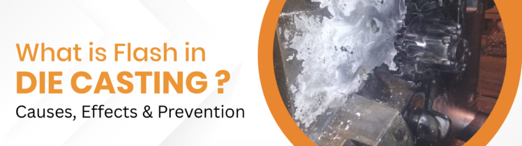 What is Flash in Die Casting? Causes, Effects & Prevention