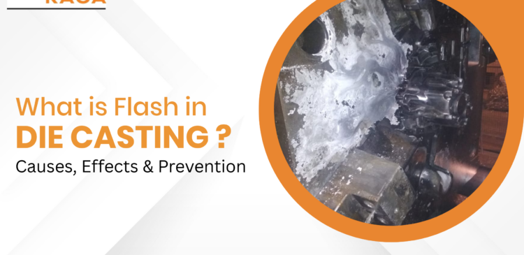 What is Flash in Die Casting? Causes, Effects & Prevention