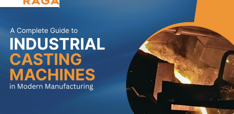 A Complete Guide to Industrial Casting Machines in Modern Manufacturing