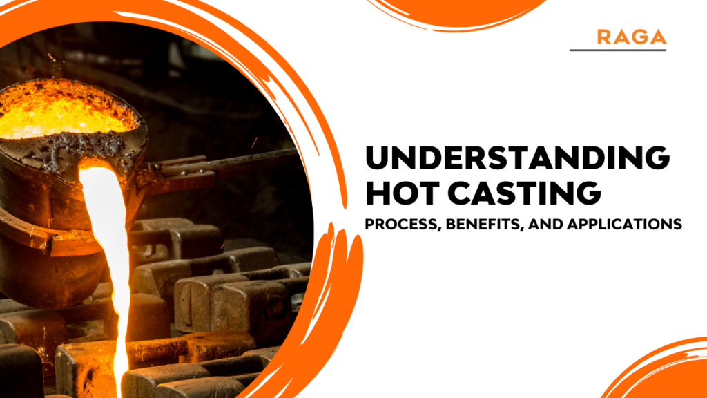 Understanding Hot Casting: Process, Benefits, and Applications