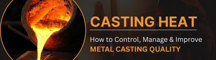 Casting Heat: How to Control, Manage & Improve Metal Casting Quality