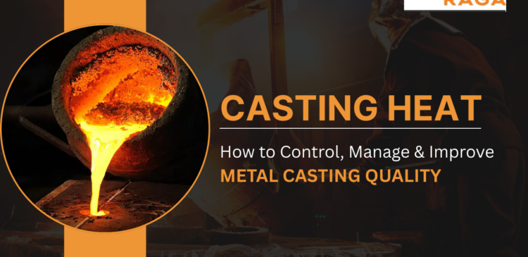 Casting Heat: How to Control, Manage & Improve Metal Casting Quality