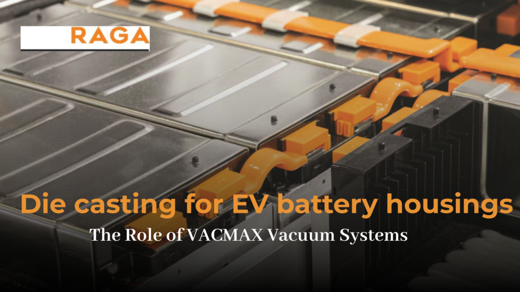 Vacuum die casting for EV battery housings using VACMAX systems to achieve zero-leak, air-tight aluminum castings.