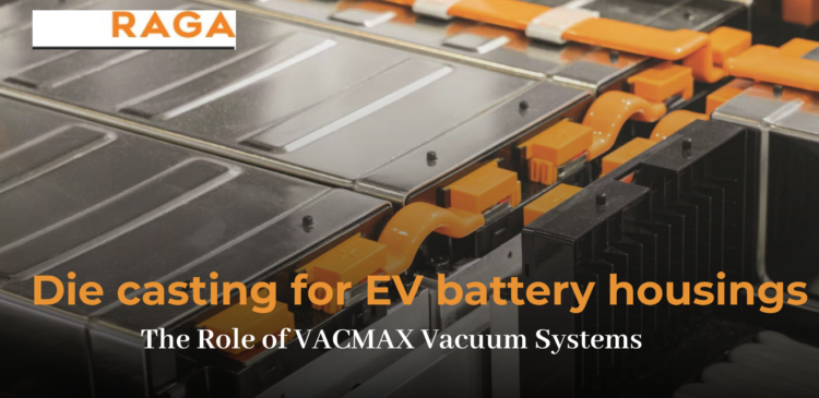 Vacuum die casting for EV battery housings using VACMAX systems to achieve zero-leak, air-tight aluminum castings.